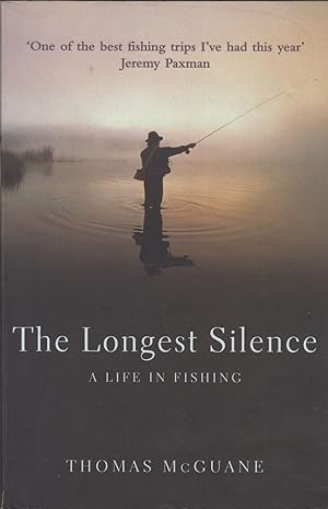 Seller image for THE LONGEST SILENCE: A LIFE IN FISHING. By Thomas McGuane. for sale by Coch-y-Bonddu Books Ltd
