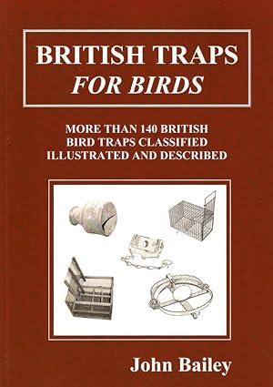 Seller image for BRITISH TRAPS FOR BIRDS. MORE THAN 140 BRITISH BIRD TRAPS CLASSIFIED, ILLUSTRATED AND DESCRIBED. By John Bailey. for sale by Coch-y-Bonddu Books Ltd