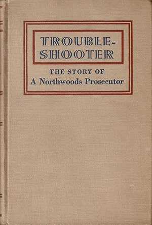 Seller image for TROUBLESHOOTER: THE STORY OF A NORTHWOODS PROSECUTOR. By Robert Traver. for sale by Coch-y-Bonddu Books Ltd