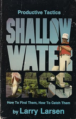 Bild des Verkufers fr PRODUCTIVE TACTICS FOR SHALLOW WATER BASS: HOW TO FIND THEM, HOW TO CATCH THEM. By Larry Larsen. zum Verkauf von Coch-y-Bonddu Books Ltd