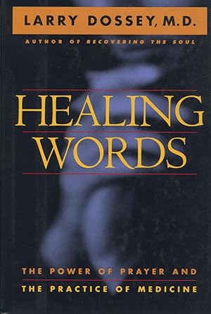 Healing Words: The Power of Prayer and the Practice of Medicine