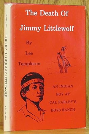 Death of Jimmy Littlewolf: An Indian Boy at Cal Farley's Ranch