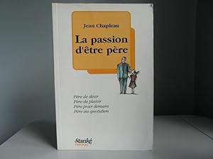 Bild des Verkufers fr La passion d'tre pre zum Verkauf von Bidonlivre