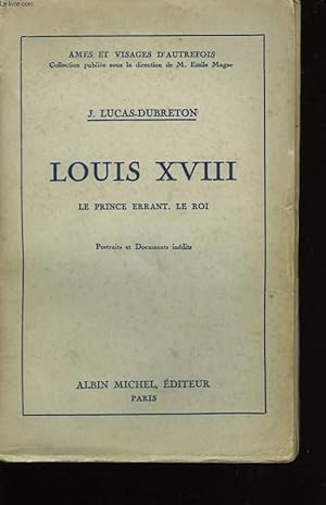 Bild des Verkufers fr LOUIS XVIII. LE PRINCE ERRANT . LE ROI. zum Verkauf von Le-Livre