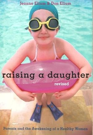RAISING A DAUGHTER : Parents and the Awakening of a Healthy Woman (revised)