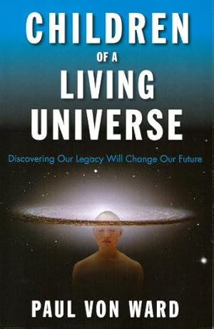 Imagen del vendedor de CHILDREN OF A LIVING UNIVERSE : Discovering Our Legacy Will Change Our Future a la venta por Grandmahawk's Eyrie