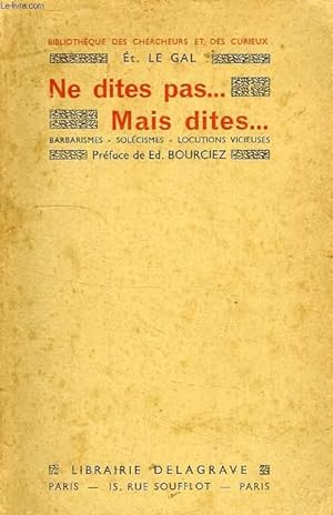 Seller image for NE DITES PAS. MAIS DITES., BARBARISMES, SOLECISMES, LOCUTIONS VICIEUSES for sale by Le-Livre
