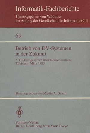 Seller image for Betrieb von DV-Systemen in der Zukunft: 5. GI-Fachgesprch ber Rechenzentren Tbingen, 17./18.Mrz 1983 (Informatik-Fachberichte) for sale by getbooks GmbH