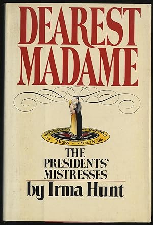 Seller image for DEAREST MADAME: THE PRESIDENTS' MISTRESSes for sale by Between the Covers-Rare Books, Inc. ABAA