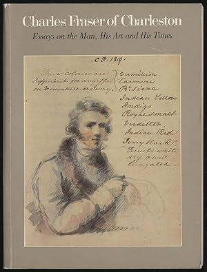 Bild des Verkufers fr CHARLES FRASEr OF CHARLESTON: ESSAYS ON THE MAN, HIS ART AND HIS TIMES zum Verkauf von Between the Covers-Rare Books, Inc. ABAA