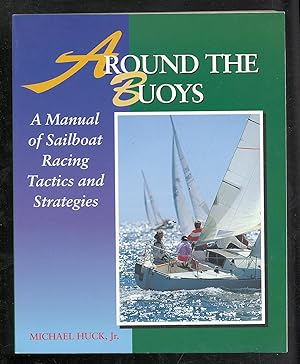 Seller image for AROUNd THE BUOYS: A MANUAL OF SAILBOAT RACING TACTICS AND STRATEGIES for sale by Between the Covers-Rare Books, Inc. ABAA