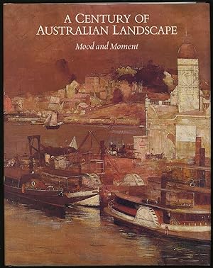 Seller image for A CENTURY OF AUSTRALIAN LANDSCAPE; MOOD AND MOMENT for sale by Between the Covers-Rare Books, Inc. ABAA