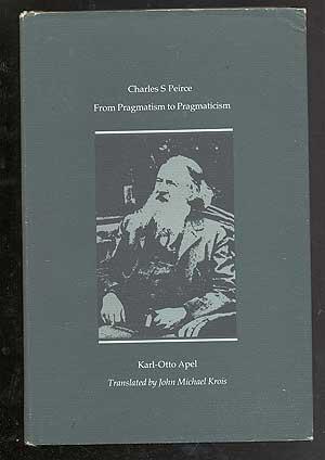 Immagine del venditore per CHARLES S. PEiRCE: FROM PRAGMATISM TO PRAGMATICISM venduto da Between the Covers-Rare Books, Inc. ABAA