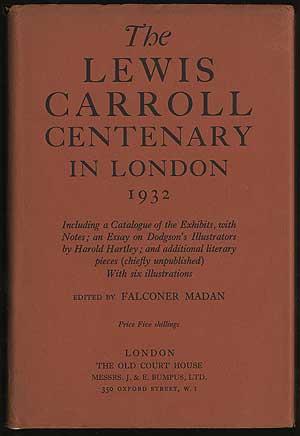 Seller image for The Lewis Carroll Centenary in London 1932 Including a Catalogue of the Exhibition, with Notes; an Essay on Dodgson's Illustrators by Harold Hartley; and additional literary pieces (chiefly unpublished) for sale by Between the Covers-Rare Books, Inc. ABAA
