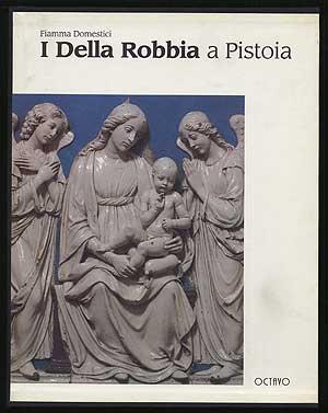 Imagen del vendedor de I Della Robbia A Pistoia a la venta por Between the Covers-Rare Books, Inc. ABAA