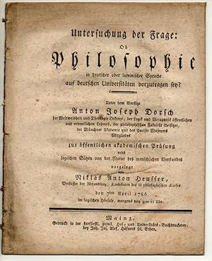 Bild des Verkufers fr Untersuchung der Frage: Ob Philosophie in deutscher oder lateinischer Sprache auf deutschen Universitten vorzutragen sey? Unter dem Vorsitze Anton Joseph Dorsch der Weltweisheit und Theologie Doktors, der Logik und Metaphisik ffentlichen und ordentlichen Lehrers, der philosophischen Fakultt Beisitzer, der Mnchner Akademie und des Pariser Museums Mitgliedes zur ffentlichen akademischen Prfung nebst logischen Stzen von der Natur des menschlichen Verstandes. zum Verkauf von Wissenschaftliches Antiquariat Kln Dr. Sebastian Peters UG