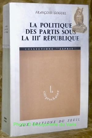 Bild des Verkufers fr La politique des partis sous la IIIe Rpublique. 5e Edition.Collection La cit prochaine. zum Verkauf von Bouquinerie du Varis
