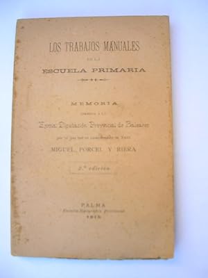 LOS TRABAJOS MANUALES EN LA ESCUELA PRIMARIA. Memoria dirigida a la Exma Diputación Provincial de...