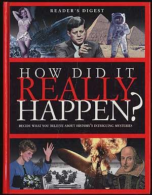 Bild des Verkufers fr HOW DID IT REALLY HAPPEN?: DECIDE WHAT YOU BELIEVE ABOUT HISTORY'S INTRIGUING MYSTERIES zum Verkauf von Between the Covers-Rare Books, Inc. ABAA