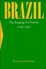 Brazil: The Forging of a Nation, 1798-1852 [ILLUSTRATED]