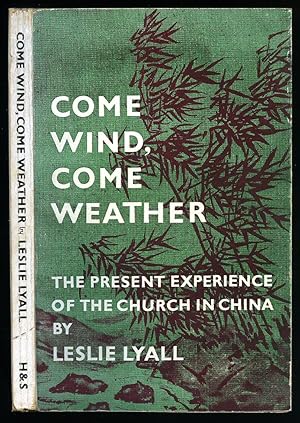 Imagen del vendedor de Come Wind, Come Weather; The Present Experience of the Church in China [1] a la venta por Little Stour Books PBFA Member