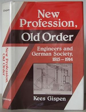 New Profession, Old Order: Engineers and German Society, 1815-1914.