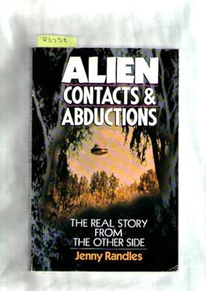 Alien Contacts And Abductions : The Real Story From The Other Side