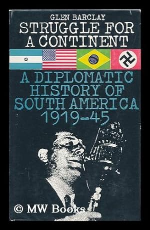 Immagine del venditore per Struggle for a Continent : the Diplomatic History of South America, 1917-1945, [By] Glen Barclay venduto da MW Books