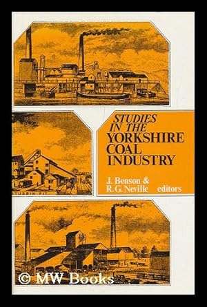 Seller image for Studies in the Yorkshire Coal Industry / J. Benson, R. G. Neville, Editors for sale by MW Books