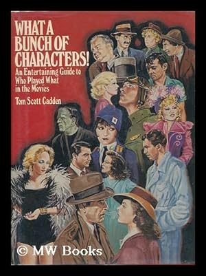 Imagen del vendedor de What a Bunch of Characters! : an Entertaining Guide to Who Played What in the Movies / Tom Scott Cadden a la venta por MW Books Ltd.