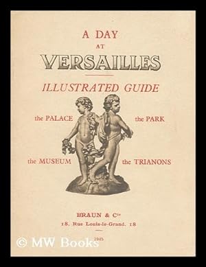 Image du vendeur pour A Day At Versailles : Illustrated Guide to the Palace, Museum, Park and the Trianons mis en vente par MW Books