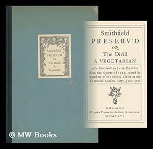 Seller image for Smithfield Preserv'd; Or, the Divill a Vegetarian. an Interlude by Ivor Brown from the Quarto of 1925. Acted by Members of the Critics' Circle At the Theatrical Garden Party, June 30th for sale by MW Books