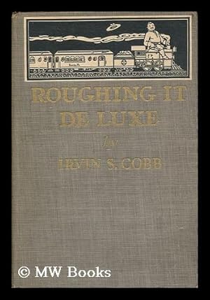 Seller image for Roughing it De Luxe, by Irvin S. Cobb . Illustrated by John T. McCutcheon for sale by MW Books Ltd.