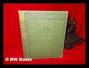 Seller image for The Quiet Life"; Certain Verses by Various Hands: the Motive Set Forth in a Prologue & Epilogue by Austin Dobson; the Whole Adorned with Numerous Drawings by Edwin A. Abbey & Alfred Parsons for sale by MW Books