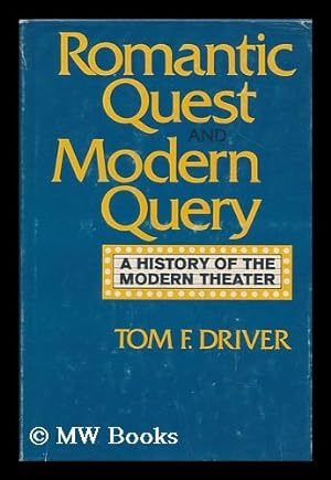 Imagen del vendedor de Romantic Quest and Modern Query; a History of the Modern Theatre, by Tom F. Driver a la venta por MW Books