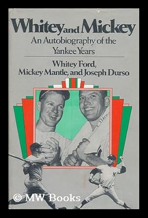 Seller image for Whitey and Mickey : a Joint Autobiography of the Yankee Years / by Whitey [I. E. Edward] Ford, Mickey Mantle, and Joseph Durso for sale by MW Books Ltd.