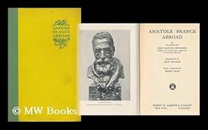 Seller image for Anatole France Abroad by His Secretary Jean Jacques Brousson. Translated to English from French by John Pollock. with a Preface by Ernest Boyd for sale by MW Books Ltd.