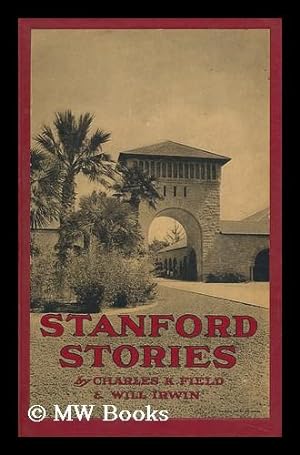 Image du vendeur pour Stanford Stories : Tales of a Young University / by Charles K. Field (Carolus Ager) and Will Irwin ; Illustrated mis en vente par MW Books