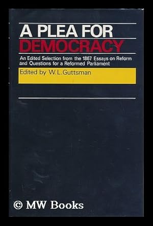 Immagine del venditore per A Plea for Democracy: an Edited Selection from the 1867 'essays on Reform' and 'questions for a Reformed Parliament: ' with an Introduction and Biographical Index by W. L. Guttsman. venduto da MW Books Ltd.