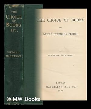 Seller image for The Choice of Books and Other Literary Pieces / by Frederic Harrison for sale by MW Books Ltd.