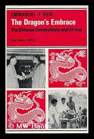 Seller image for The Dragon's Embrace: the Chinese Communists and Africa for sale by MW Books Ltd.