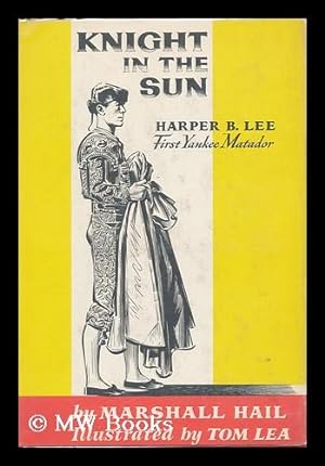 Immagine del venditore per Knight in the Sun; Harper B. Lee, First Yankee Matador. with Illus. by Tom Lea venduto da MW Books