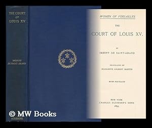 Image du vendeur pour The Court of Louis XV. by Imbert De Saint-Amand. Tr. by Elizabeth Gilbert Martin mis en vente par MW Books Ltd.