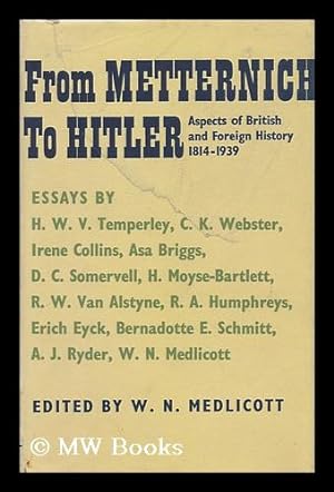 Seller image for From Metternich to Hitler; Aspects of British and Foreign History, 1814-1939, Historical Association Essays. Edited by W. N. Medlicott for sale by MW Books