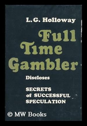 Image du vendeur pour Full-Time Gambler [By] Louis G. Holloway mis en vente par MW Books