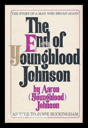 Seller image for The End of Youngblood Johnson, by Aaron (Youngblood) Johnson, As Told to Jamie Buckingham for sale by MW Books Ltd.