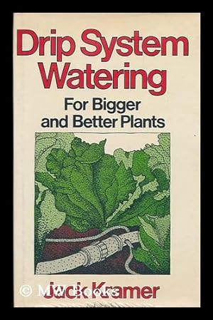 Seller image for Drip System Watering for Bigger and Better Plants / by Jack Kramer for sale by MW Books Ltd.