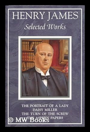 Seller image for Selected Works; Daisy Miller: a Study ; the Portrait of a Lady ; the Aspern Papers ; the Turn of the Screw for sale by MW Books
