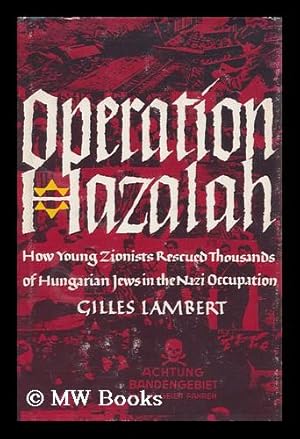 Bild des Verkufers fr Operation Hazalah How Young Zionists Rescued Thousands of Hungarian Jews in the Nazi Occupation zum Verkauf von MW Books Ltd.