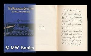 Immagine del venditore per The Railroad Question; a Historical and Practical Treatise on Railroads, and Remedies for Their Abuses. by William Larrabee venduto da MW Books Ltd.
